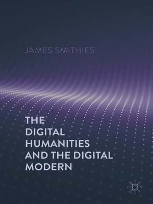 cover image of The Digital Humanities and the Digital Modern